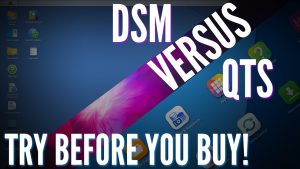 DSM versus QTS! Synology versus QNAP! Try Before you Buy!