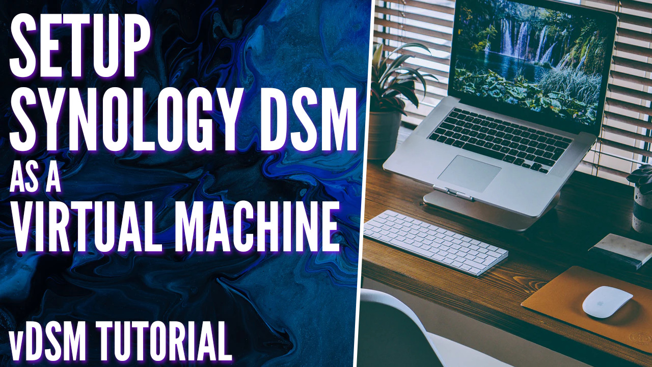 How to Setup Synology DSM as a Virtual Machine (vDSM)