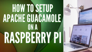 How to Setup Apache Guacamole on a Raspberry Pi!