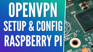 How to Setup OpenVPN on a Raspberry Pi