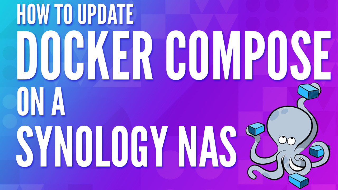 How to Update Docker Compose on a Synology NAS