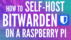 Self Host Bitwarden on a Raspberry Pi