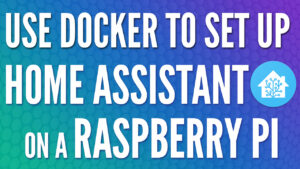 How to Setup Home Assistant on a Raspberry Pi using Docker