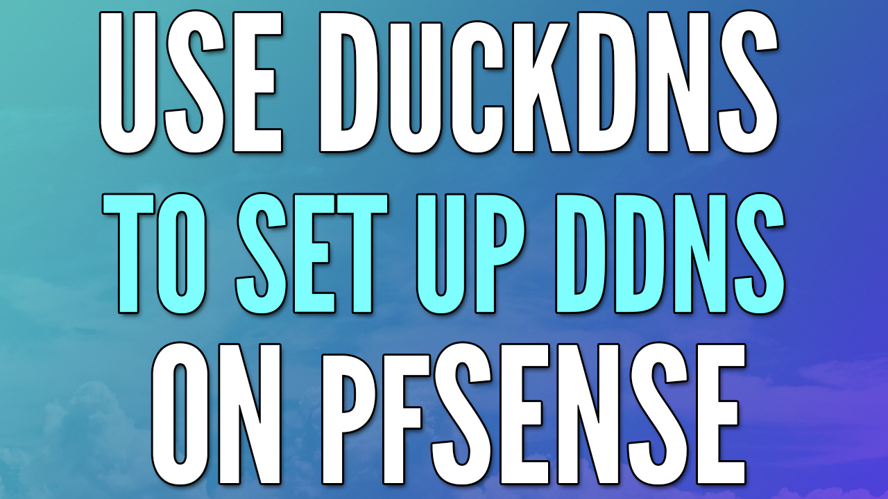Read more about the article Use DuckDNS to Set Up DDNS on pfSense