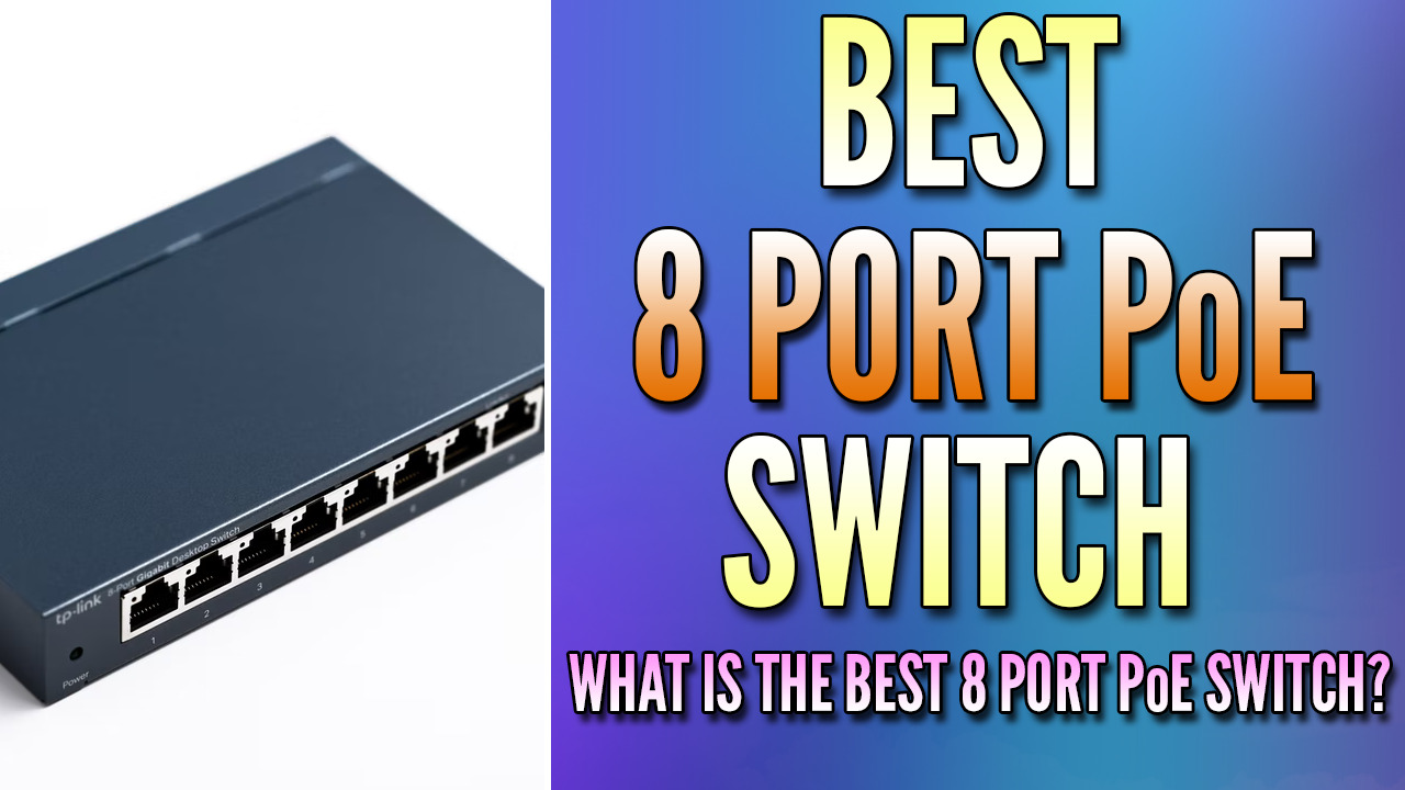 You are currently viewing What is the Best 8-Port PoE Switch? (Top 5)