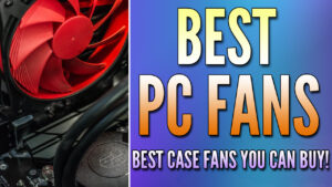 Read more about the article What are the Best PC Fans? (Top 7)