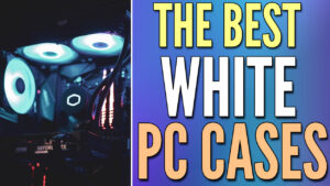 Read more about the article What are the Best White PC Cases