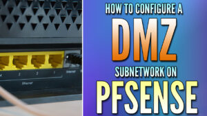 Read more about the article How to Set Up a DMZ in pfSense
