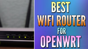 Read more about the article Best OpenWrt Routers