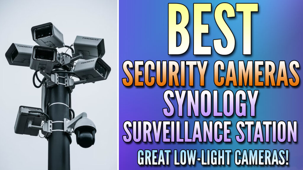 Best Cameras for Synology Surveillance Station (2023)
