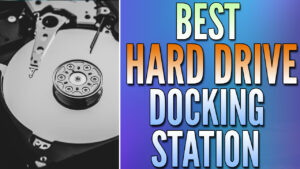 Read more about the article Best Hard Drive Docking Station