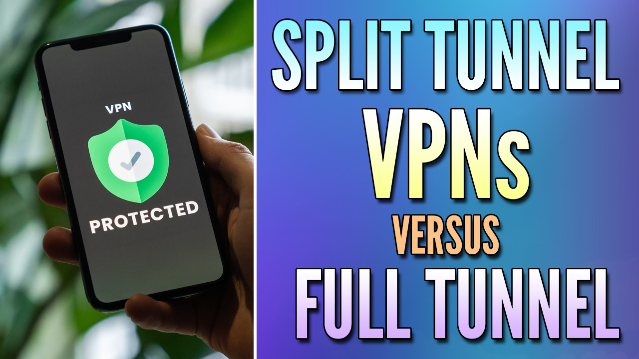 Read more about the article Split Tunnel vs. Full Tunnel VPNs