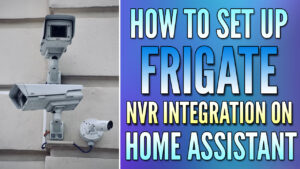 Read more about the article How to Integrate Frigate into Home Assistant