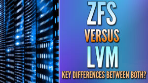 Read more about the article ZFS vs. LVM: Side-by-Side Comparison