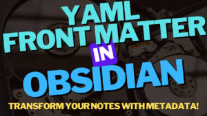 Read more about the article How to Use YAML Front Matter in Obsidian