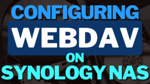 Read more about the article How to Configure WebDAV on a Synology NAS