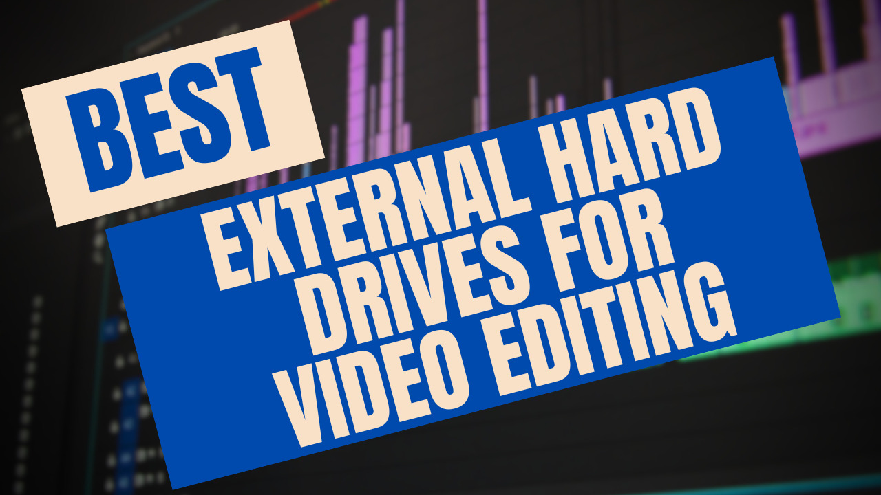 Read more about the article Best External Hard Drives for Video Editing