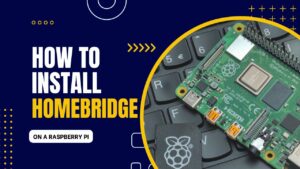 Read more about the article How to Install Homebridge on a Raspberry Pi