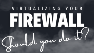 Should You Virtualize a Firewall?